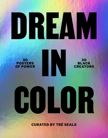 Dream in Color: 30 Posters of Power, 30 Black Creatives
