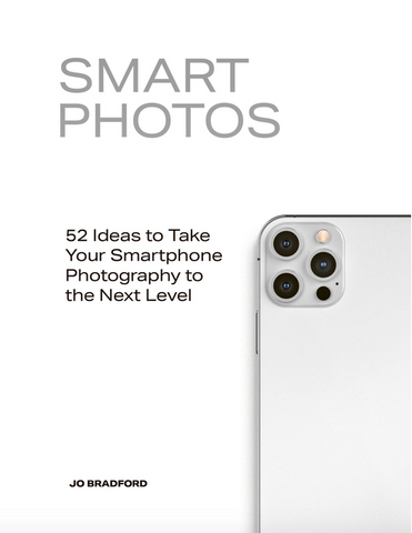 Smart Photos: 52 Ideas to Take Your Smartphone Photography to the Next Level