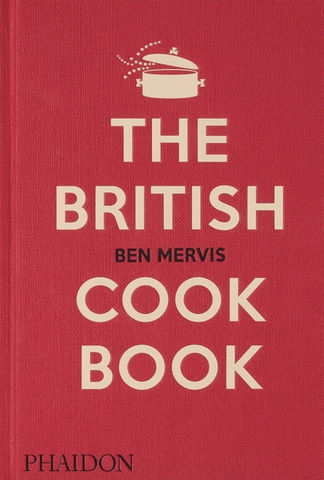 The British Cookbook: Authentic Home Cooking Recipes from England, Wales, Scotland, and Northern Ireland