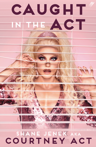 Caught in the ACT: A Memoir by Courtney ACT (UK Edition)
