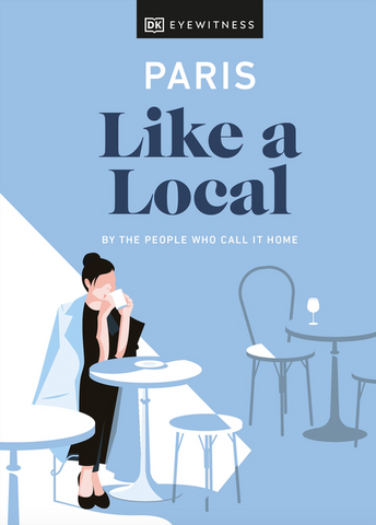 Paris Like a Local: By the People Who Call It Home