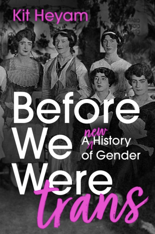 Before We Were Trans: A New History of Gender