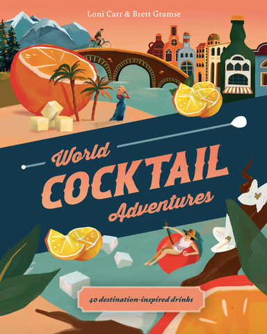 World Cocktail Adventures: 40 Destination-Inspired Drinks