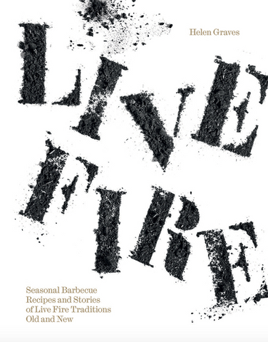 Live Fire: Seasonal Barbecue Recipes and Stories of Live Fire Traditions Old and New
