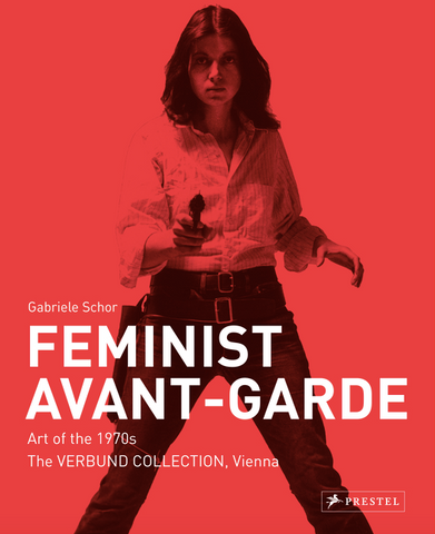 Feminist Avant-Garde: Art of the 1970s in the Verbund Collection, Vienna