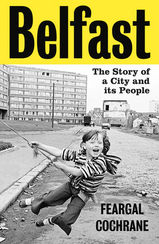 Belfast: The Story of a City and Its People