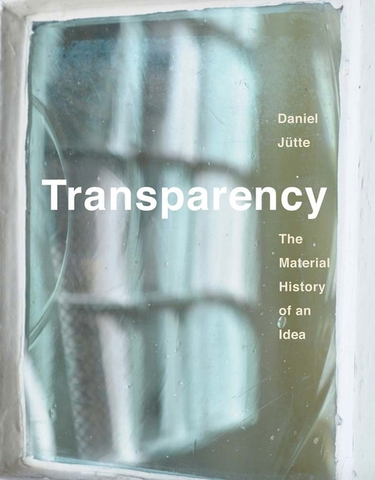 Transparency: The Material History of an Idea