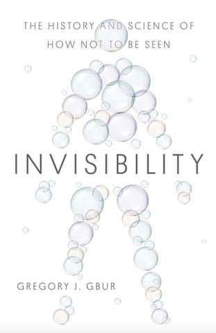 Invisibility: The History and Science of How Not to Be Seen