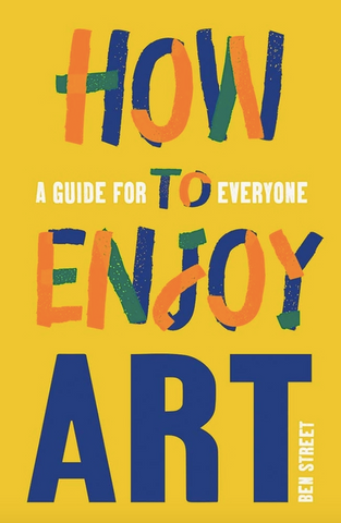 How to Enjoy Art: A Guide for Everyone