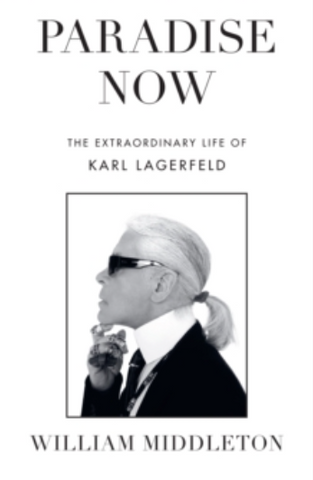Paradise Now : The Extraordinary Life of Karl Lagerfeld by William Middleton