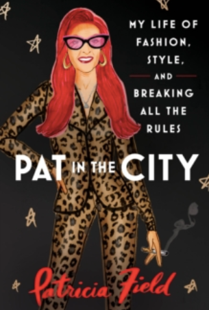 Pat in the City : My Life of Fashion, Style and Breaking All the Rules by Patricia Field