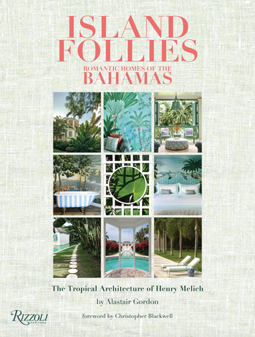 Island Follies: Romantic Homes of the Bahamas: The Tropical Architecture of Henry Melich