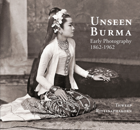 UNSEEN BURMA Early Photography 1862-1962