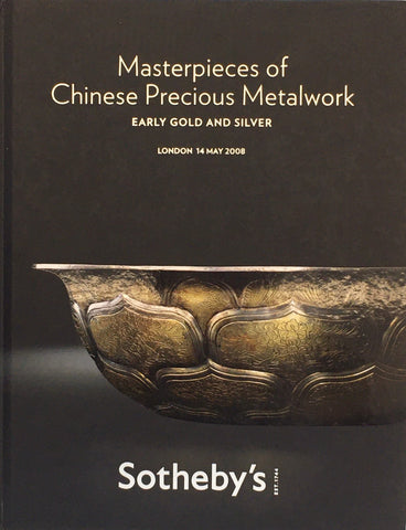 Sotheby's Masterpieces of Chinese Precious Metalwork Early Gold & Silver, London, 14 May 2008