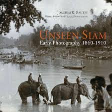 Unseen Siam: Early Photography 1860-1910 by Joachim K. Bautze