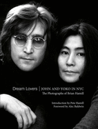 Dream Lovers: John and Yoko in NYC: The Photographs of Brian Hamill by Brian Hamill