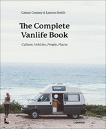 The Complete Vanlife Book: Culture, Vehicles, People, Places by Calum Creasey