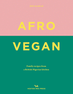 Afro Vegan: Family Recipes from a British-Nigerian Kitchen by Zoe Alakija