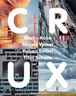 Crux: Martin Kobe, Mirjam Völker, Robert Seidel, Titus Schade by Waanders & de Kunst Publishers