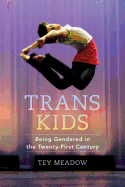 Trans Kids: Being Gendered in the Twenty-First Century by  Tey Meadow