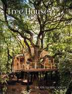 Tree Houses: Escape to the Canopy by Peter Eising