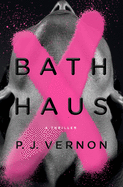 Bath Haus: A Thriller by P. J. Vernon