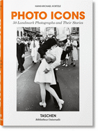 Photo Icons. 50 Landmark Photographs and Their Stories by Hans-Michael Koetzle