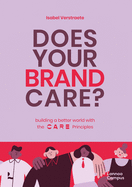 Does Your Brand Care: Building a Better World. the C A R E-Principles by Isabel Erstraete