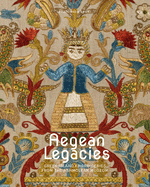 Aegean Legacies: Greek Island Embroideries from the Ashmolean Museum by Francesca Leoni