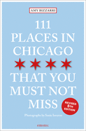 111 Places in Chicago That You Must Not Miss by Amy Bizzarri
