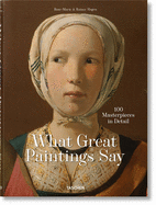What Great Paintings Say. 100 Masterpieces in Detail by TASCHEN