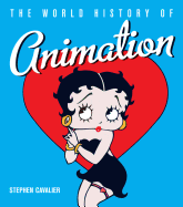 The World History of Animation by Stephen Cavalier