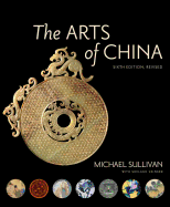 The Arts of China (Sixth Edition) by Michael Sullivan