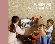 When We Were Young: Memories of Growing Up in Britain by The Anonymous Project