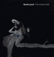 David Lynch: The Unified Field by Robert Cozzolino