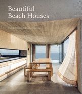 Beautiful Beach Houses: Living in Stunning Coastal Escapes by Mark Bullivant