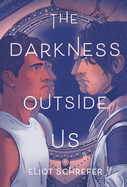 The Darkness Outside Us by  Eliot Schrefer