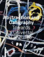 Abstraction and Calligraphy: Towards a Universal Language by Didier Ottinger