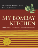 My Bombay Kitchen: Traditional and Modern Parsi Home Cooking by Niloufer Ichaporia King