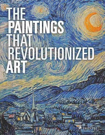 The Paintings That Revolutionized Art (Prestel)