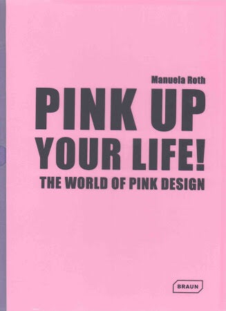 Pink Up Your Life! The World of Pink Design (Braun)