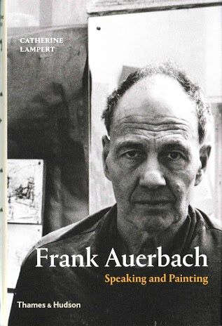 Frank Auerbach: Speaking and Painting (Thames & Hudson)