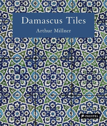 Damascus Tiles: Mamluk and Ottoman Architectural Ceramics from Syria (Prestel)