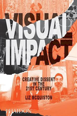 Visual Impact: Creative Dissent in the 21st Century (Phaidon)