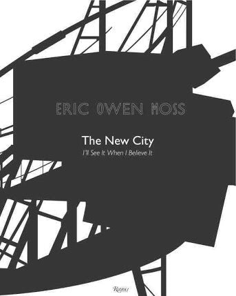 Eric Owen Moss: the New City: I'll See It When I Believe It