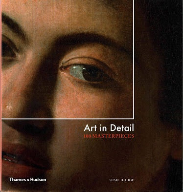 Art in Detail: 100 Masterpieces (Thames & Hudson)