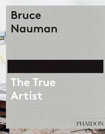 Bruce Nauman: The True Artist (Phaidon)