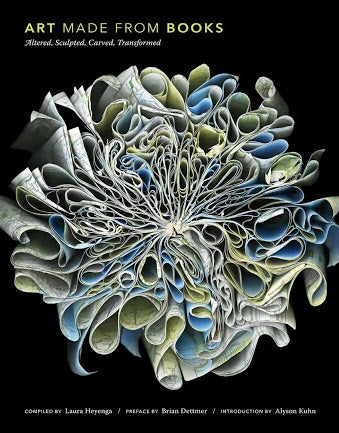 Art Made from Books: Altered, Sculpted, Carved, Transformed (Chronicle Books)