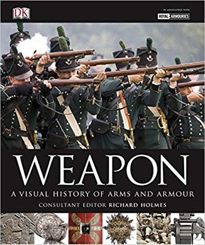 Weapon: A Visual History of Arms and Armour