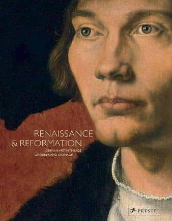 Renaissance & Reformation: German Art in the Age of Dürer and Cranach (Prestel)